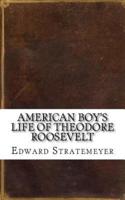 American Boy's Life of Theodore Roosevelt