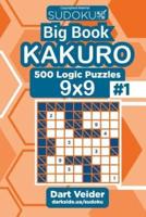 Sudoku Big Book Kakuro - 500 Logic Puzzles 9X9 (Volume 1)