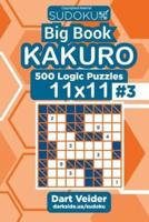 Sudoku Big Book Kakuro - 500 Logic Puzzles 11X11 (Volume 3)