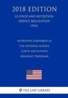 Nutrition Standards in the National School Lunch and School Breakfast Programs (Us Food and Nutrition Service Regulation) (Fns) (2018 Edition)