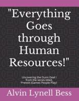 Everything Goes Through Human Resources!
