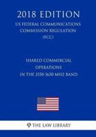 Shared Commercial Operations in the 3550-3650 MHz Band (Us Federal Communications Commission Regulation) (Fcc) (2018 Edition)