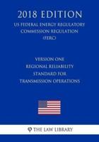 Version One Regional Reliability Standard for Transmission Operations (Us Federal Energy Regulatory Commission Regulation) (Ferc) (2018 Edition)