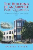 The Building of an Airport: Port Columbus: "America's Greatest Air Harbor" 1929