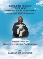 Behold My Present Testament: The Continuance of My Old and New Testament, Says the Lord God-"Behold the Lamb of God"