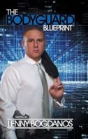 The Bodyguard Blueprint: A Field Guide to Executive Protection Business Success