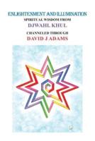 Enlightenment and Illumination: Spiritual Wisdom from Djwahl Khul