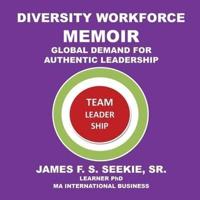 Diversity Workforce Memoir: Global Demand for Authentic Leadership