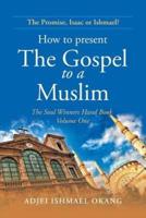 How to Present the Gospel to a Muslim: The Soul Winners Hand Book Volume One