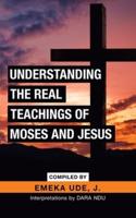 Understanding the Real Teachings of Moses and Jesus: Interpretations by Dara Ndu