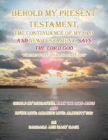 Behold My Present Testament: Behold My Present Testament, the Continuance of My Old and New Testament, Says the Lord God