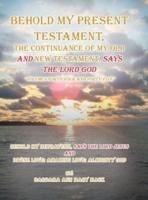 Behold My Present Testament: Behold My Present Testament, the Continuance of My Old and New Testament, Says the Lord God