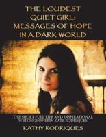 The Loudest Quiet Girl: Messages of Hope in a Dark World: The Short Full Life and Inspirational Writings of Erin Kate Rodriques (Color Edition)