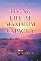 Living Life at Maximum Capacity