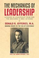 The Mechanics of Leadership: Lessons in Leadership from Dad the Mechanic & Wwii Veteran