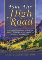 Take the High Road: It's Not Where You Begin It's How You Finish; a Must Read for Those with Disabilities and Addictions