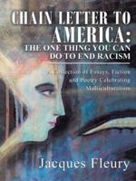 Chain Letter to America: the One Thing You Can Do to End Racism: A Collection of Essays, Fiction and Poetry Celebrating Multiculturalism