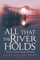 All That the River Holds: A Novel of Mystery, Suspense and Passion