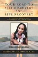 Your Road to Self-Discovery and Life Recovery: A Personal Growth and Development Self-Help Guide Workbook and Journal