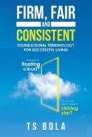 Firm, Fair and Consistent: Foundational Terminology for Successful Living