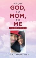 From God, to Mom, to Me: A Memoir