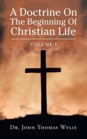 A Doctrine on                                                                                                                    the Beginning of Christian Life: Volume I