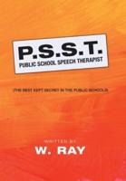 P.S.S.T. Public School Speech Therapist: (The Best Kept Secret in the Public Schools)