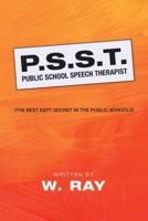 P.S.S.T. Public School Speech Therapist: (The Best Kept Secret in the Public Schools)