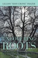 Uncovering Roots: The Rheas of Augusta, Bath and Rockbridge Counties, Virginia
