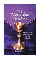 The Wounded Chalice: Celebrating the Divinity of the Womb