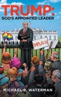 Trump:  God's Appointed Leader