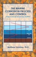 The Marine Corrosion Process and Control: Design Guides for Oil and Gas Facilities