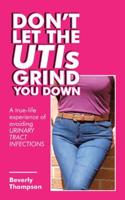 Don't Let the UTIs Grind You Down