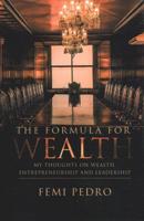 The Formula for Wealth: My Thoughts on Wealth, Entrepreneurship and Leadership