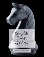 Complete Course of Chess