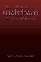 East Saxons to Waltham Holy Cross