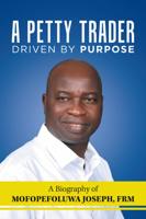A Petty Trader Driven by Purpose: A Biography of Mofopefoluwa Joseph, Frm