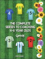 The Complete Series to Coaching 4-6 Year Olds. Spring