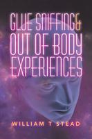 Glue Sniffing & Out of Body Experiences