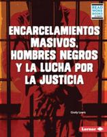 Encarcelamientos Masivos, Hombres Negros Y La Lucha Por La Justicia