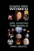 Recognition Overdue - Women Are Shaping The World