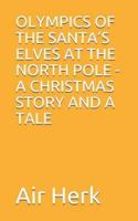 Olympics of the Santa's Elves at the North Pole - A Christmas Story and a Tale