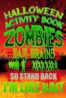 Halloween Activity Book Zombies Eat Brains So Stand Back I'm Like Bait