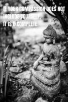 If Your Compassion Does Not Include Yourself, It Is Incomplete