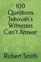 100 Questions Jehovah's Witnesses Can't Answer