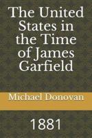 The United States in the Time of James Garfield