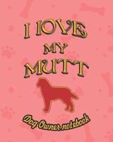 I Love My Mutt - Dog Owner Notebook