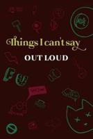 Things I Can't Say Out Loud Journal