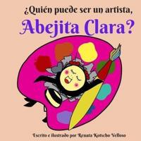 ¿Quién Puede Ser Un Artista, Abejita Clara?