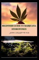 Beginners Guide to Marijuana Hydroponics